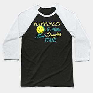 Happiness Is Mother And Daughter Time Baseball T-Shirt